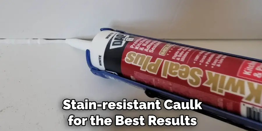 Stain-resistant Caulk for the Best Results