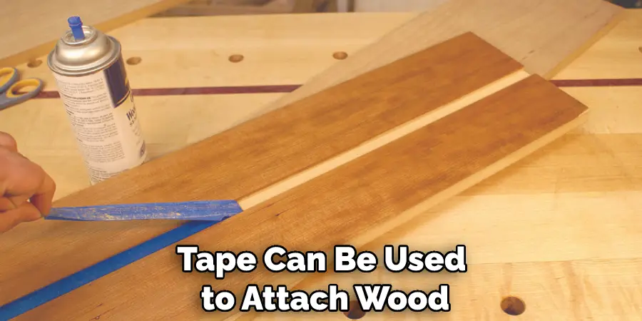 Tape Can Be Used to Attach Wood