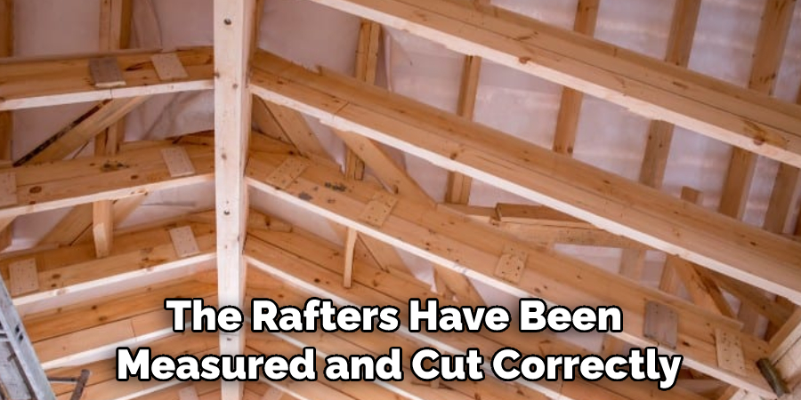 The Rafters Have Been Measured and Cut Correctly