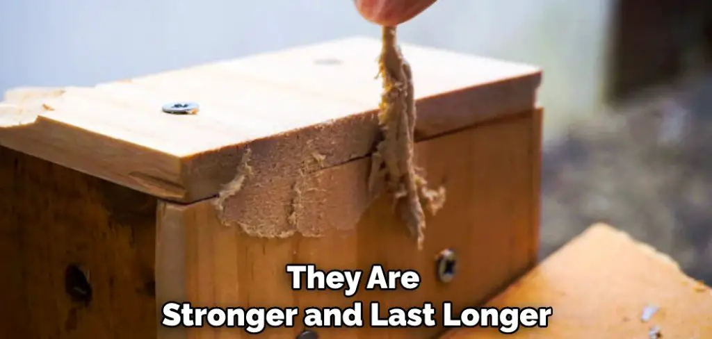 They Are Stronger and Last Longer