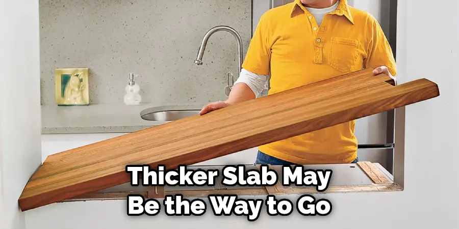 Thicker Slab May Be the Way to Go