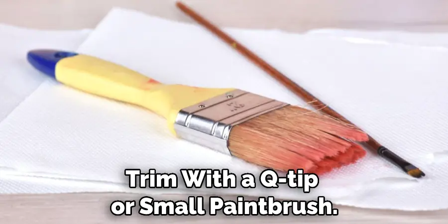 Trim With a Q-tip or Small Paintbrush.