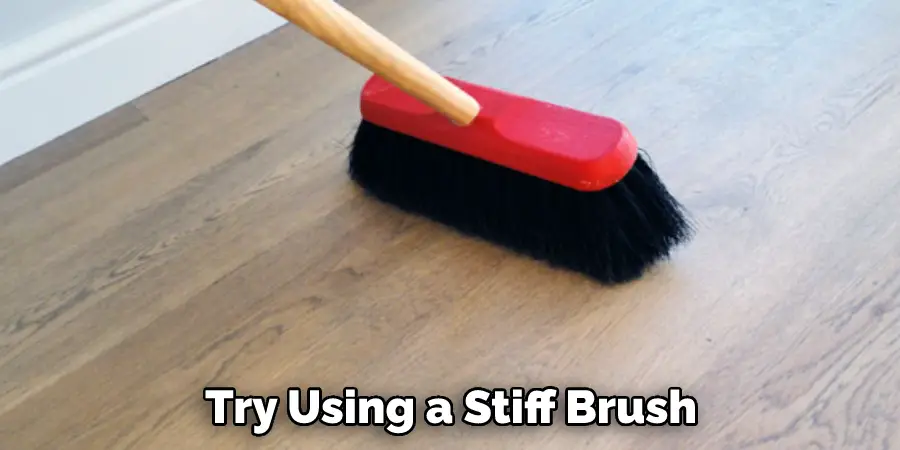 Try Using a Stiff Brush