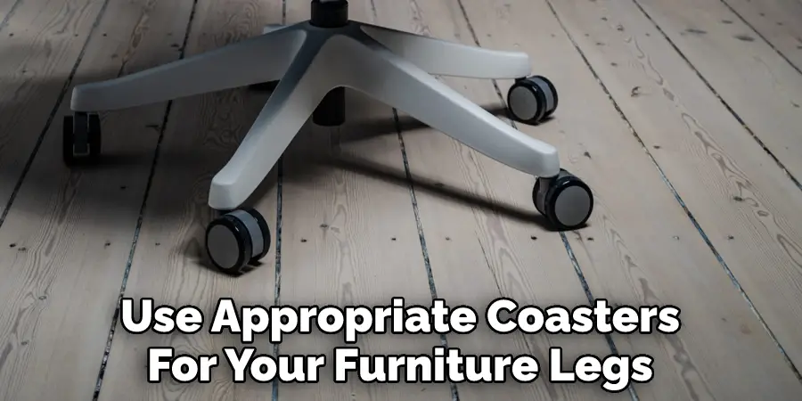 Use Appropriate Coasters For Your Furniture Legs