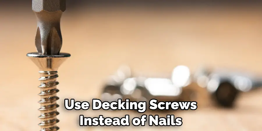 Use Decking Screws Instead of Nails