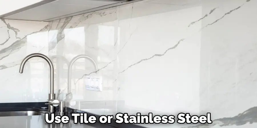 Use Tile or Stainless Steel