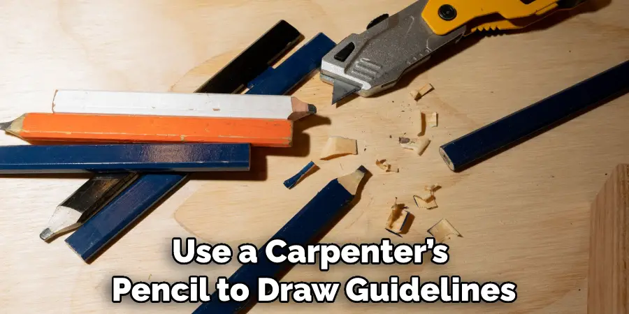 Use a Carpenter’s Pencil to Draw Guidelines