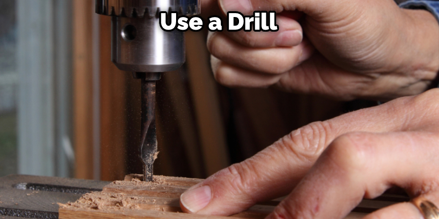 Use a Drill