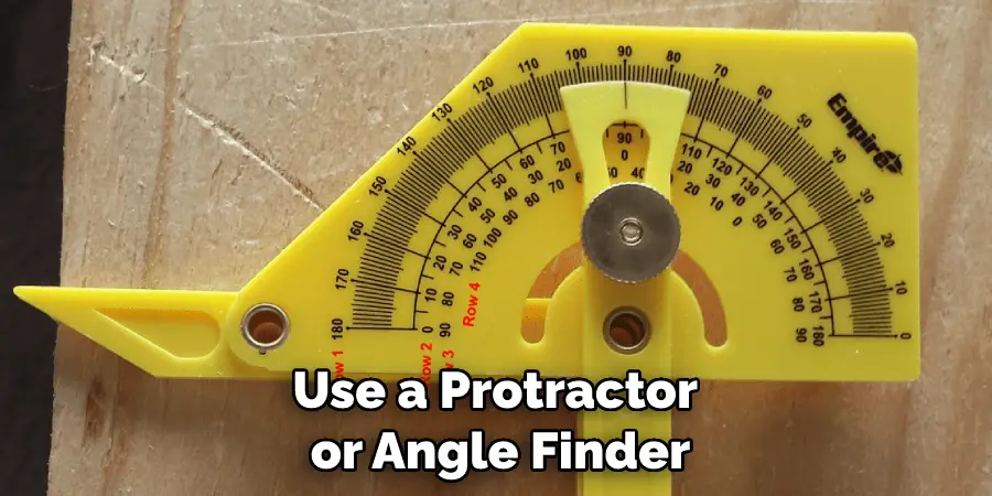 Use a Protractor or Angle Finder