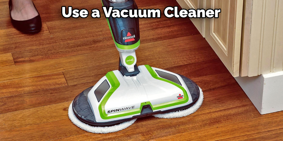 Use a Vacuum Cleaner 