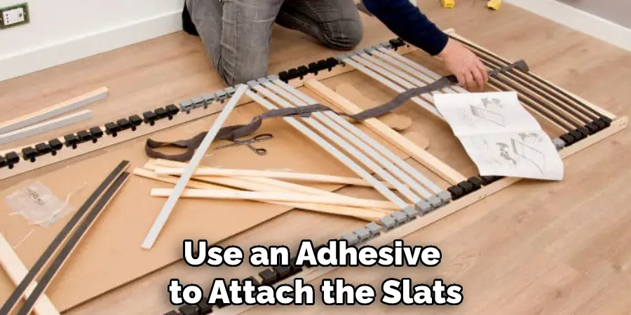 Use an Adhesive to Attach the Slats