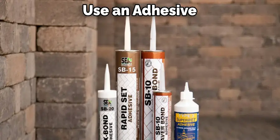 Use an Adhesive