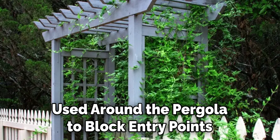 Used Around the Pergola to Block Entry Points