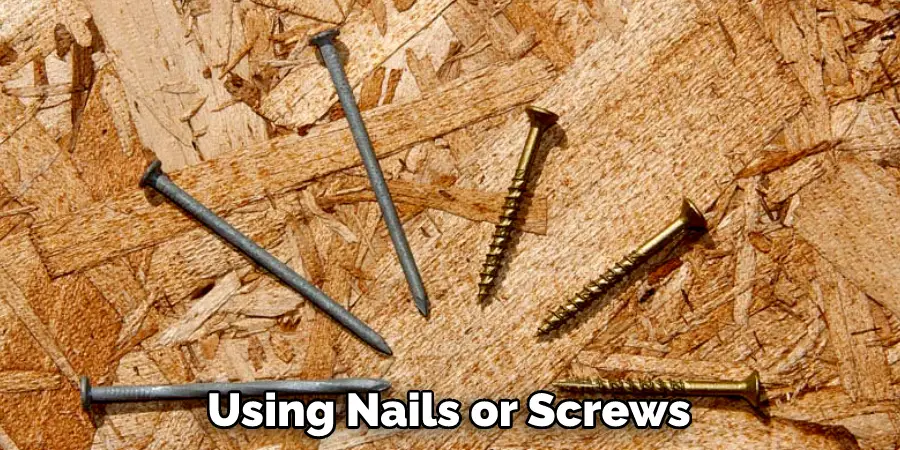 Using Nails or Screws