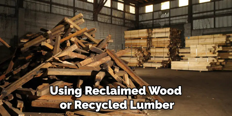 Using Reclaimed Wood or Recycled Lumber