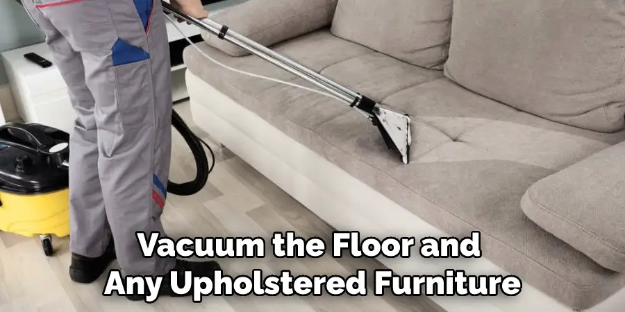 Vacuum the Floor and Any Upholstered Furniture