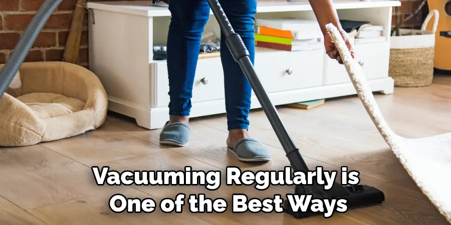 Vacuuming Regularly is One of the Best Ways
