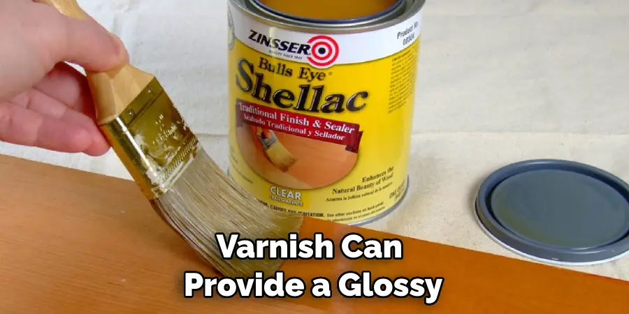 Varnish Can Provide a Glossy