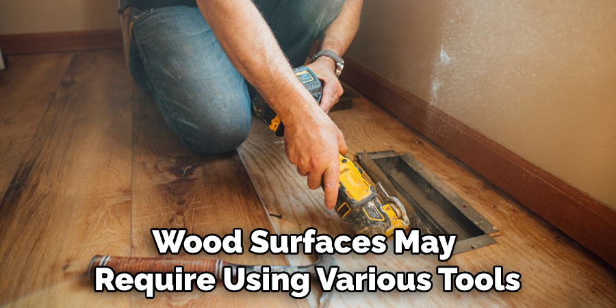 Wood Surfaces May Require Using Various Tools