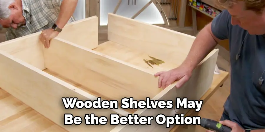 Wooden Shelves May Be the Better Option