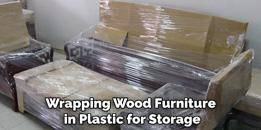 Wrapping Wood Furniture in Plastic for Storage