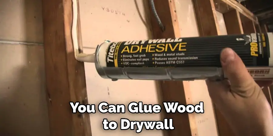 You Can Glue Wood to Drywall