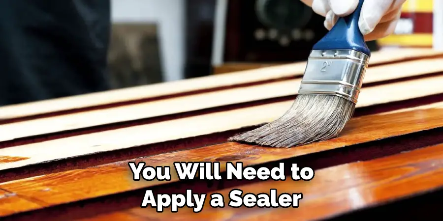 You Will Need to Apply a Sealer