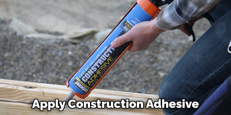 Apply Construction Adhesive