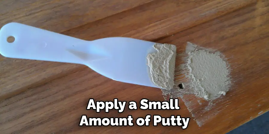 Apply a Small Amount of Putty
