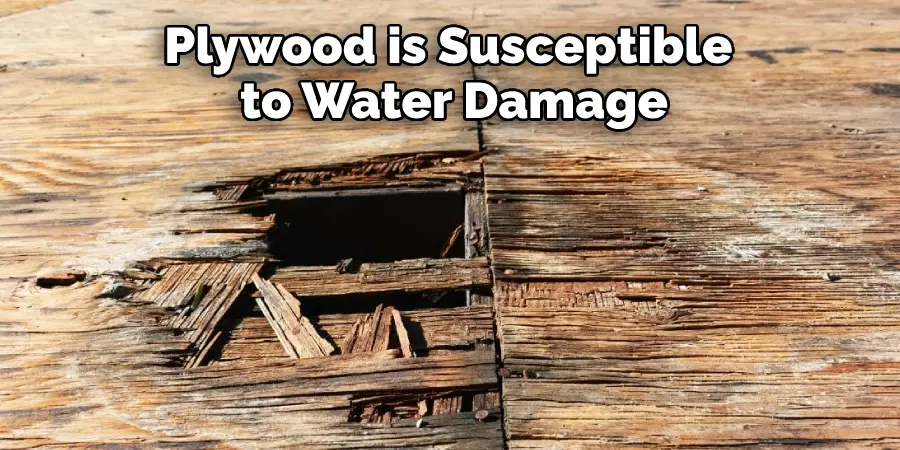 Plywood is Susceptible to Water Damage