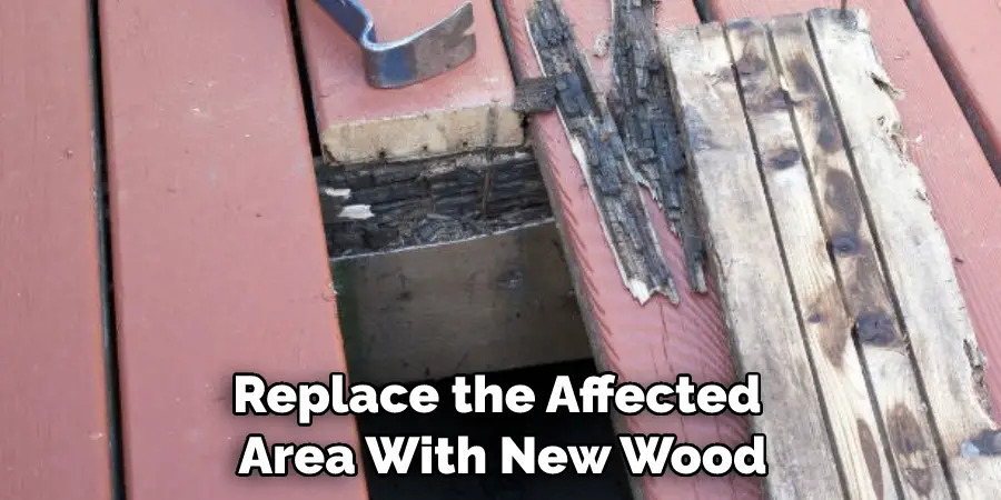 Replace the Affected Area With New Wood