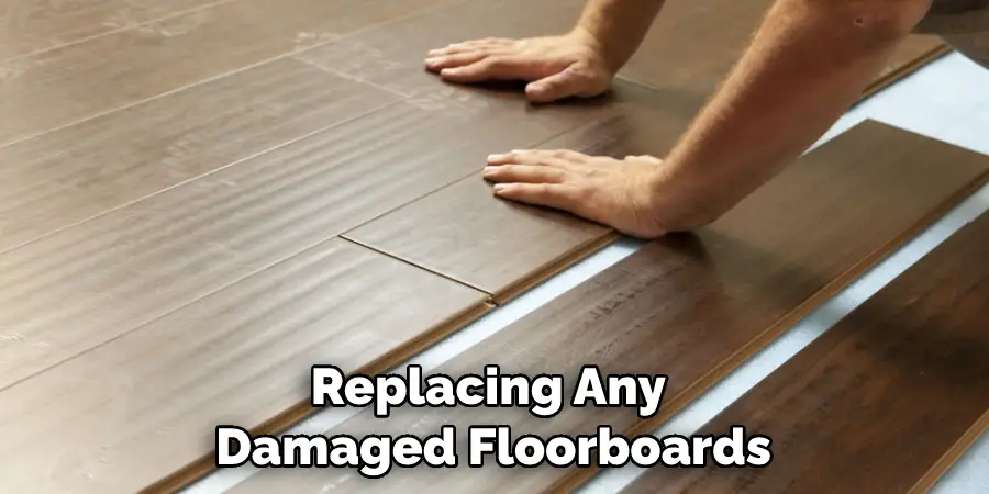 Replacing Any Damaged Floorboards