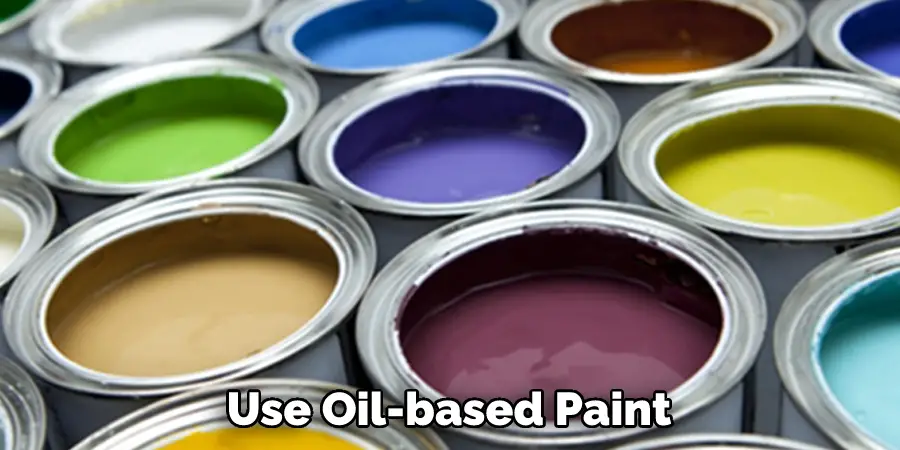 Use Oil-based Paint
