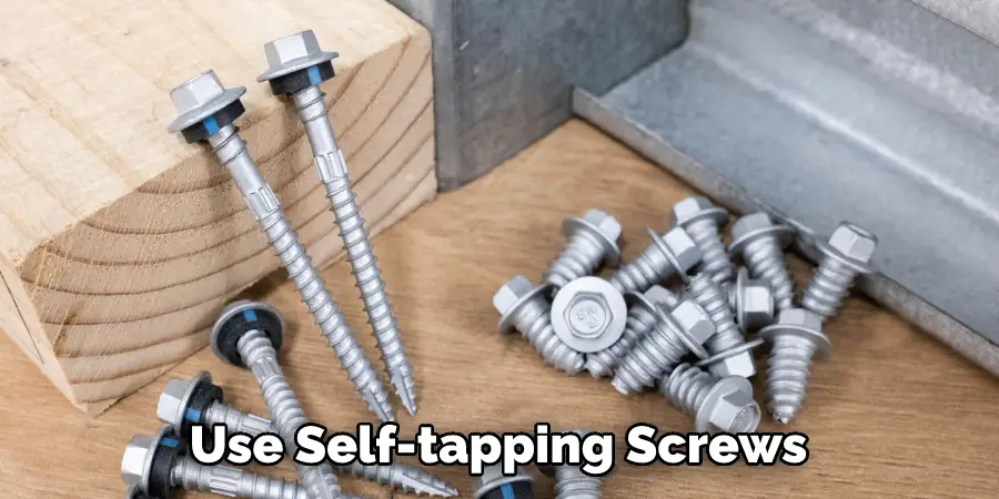 Use Self-tapping Screws
