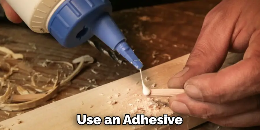 Use an Adhesive