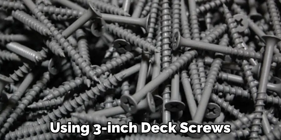 Using 3-inch Deck Screws