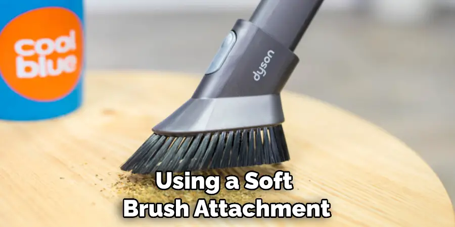 Using a Soft Brush Attachment