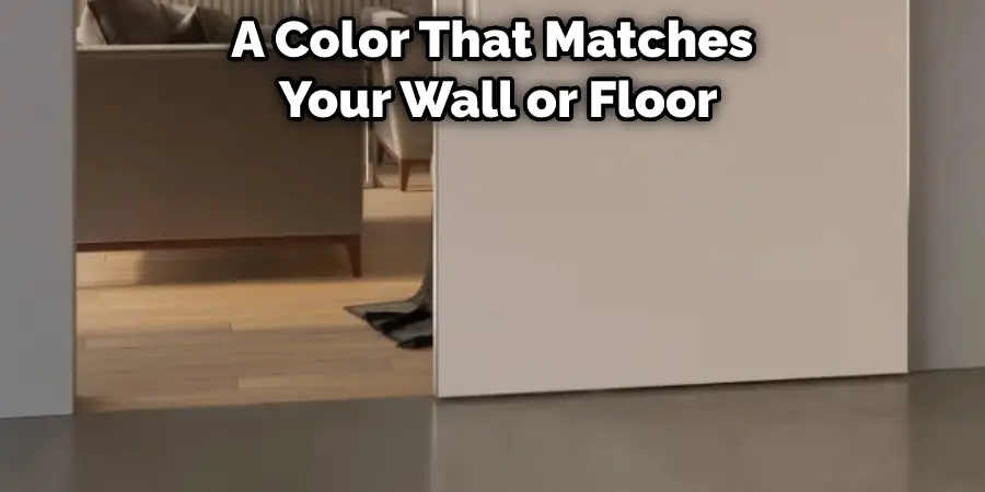 A Color That Matches Your Wall or Floor