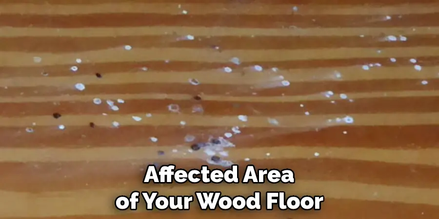  Affected Area of Your Wood Floor