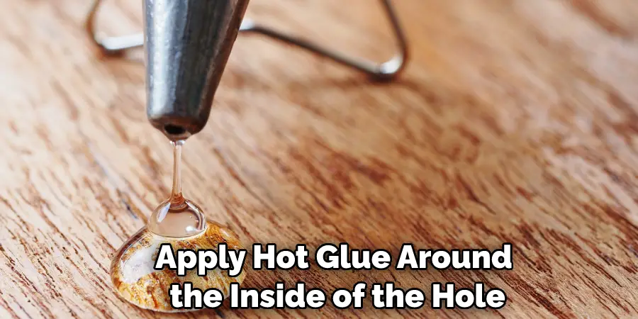 Apply Hot Glue Around the Inside of the Hole