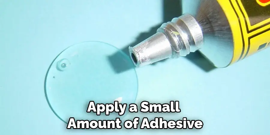 Apply a Small Amount of Adhesive