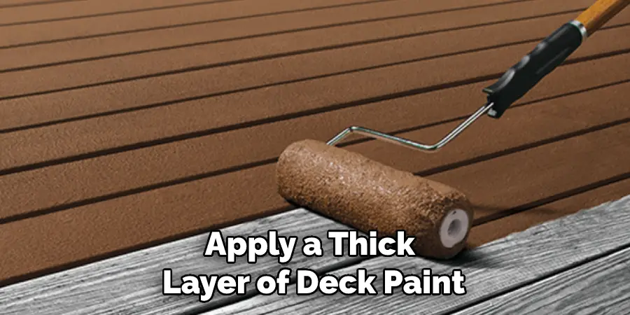 Apply a Thick Layer of Deck Paint