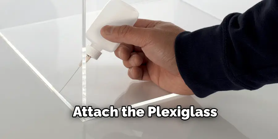 Attach the Plexiglass