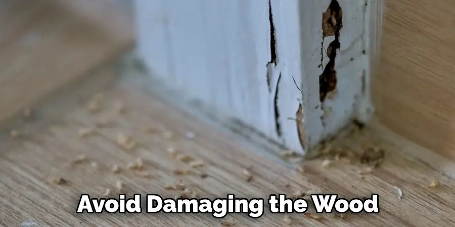 Avoid Damaging the Wood