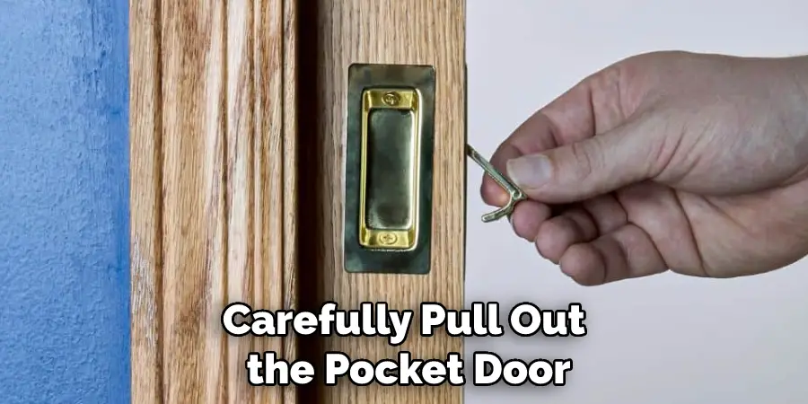 Carefully Pull Out the Pocket Door