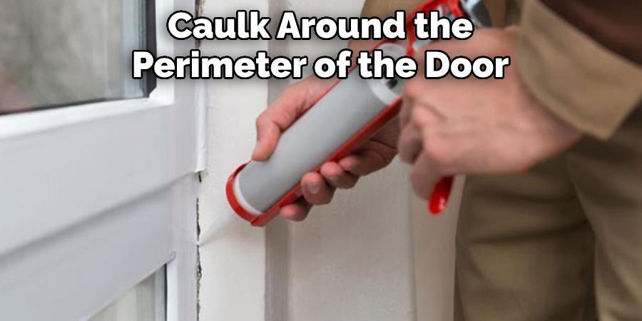 Caulk Around the Perimeter of the Door