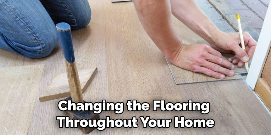 Changing the Flooring Throughout Your Home