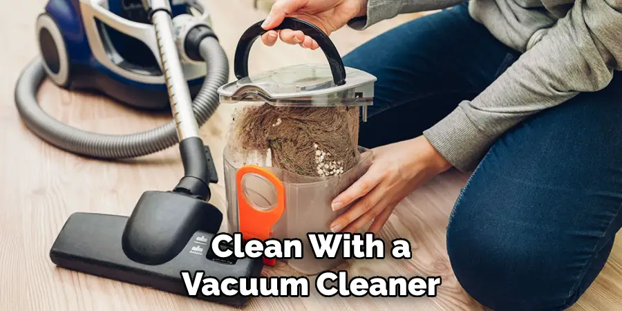 Clean With a Vacuum Cleaner