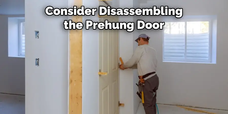 Consider Disassembling the Prehung Door