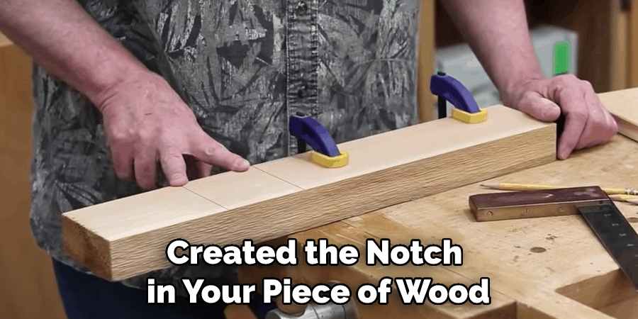 Created the Notch in Your Piece of Wood